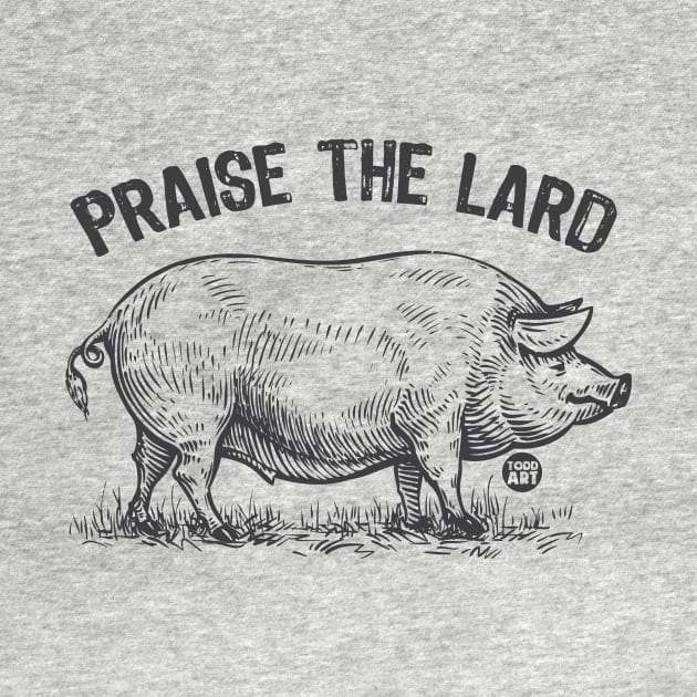 PRAISE THE LARD by toddgoldmanart